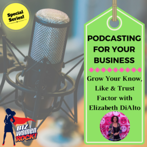 PODCASTING FOR YOUR BIZ: Growing Your Know, Like and Trust Factor with Elizabeth DiAlto of Untame Your Wild Soul Radio