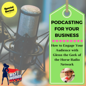 PODCASTING FOR YOUR BUSINESS | Engage Your Listeners with Glenn the Geek of the Horse Radio Network