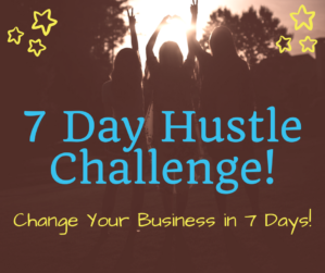 7 Day Hustle Challenge!